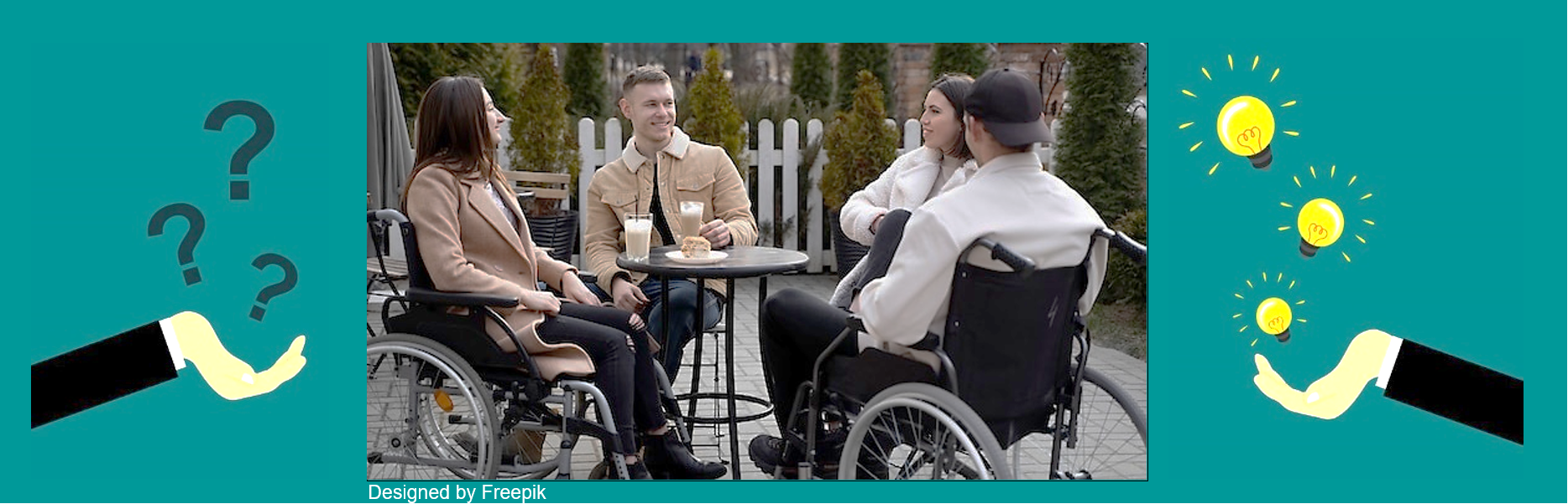 A banner with a photo in the centre containing 4 people sitting in jackets around a small, round table. Several of the people in the image are wheelchair users. To the left and right of the photo image are vector images of hands. Above the hand on the left is question marks and on above the hand on the right of the photo are light bulbs.